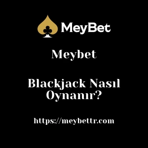 Meybet Blackjack Nasıl Oynanır?